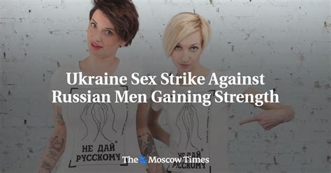 Ukraine Sex Strike Against Russian Men Gaining Strength