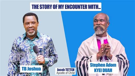 THE STORY OF MY ENCOUNTER WITH PROPHET TB JOSHUA AND STEPHEN ADOM KYEI