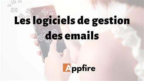 Top Des Logiciels De Gestion Des Emails Appfire