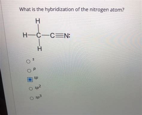 Solved What Is The Hybridization Of The Nitrogen Atom H