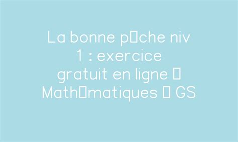 La bonne pêche niv 1 exercice gratuit en ligne Mathématiques GS