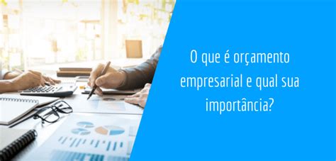 O Que Or Amento Empresarial E Qual Sua Import Ncia Contabilidade