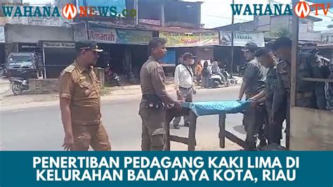 Penertiban Pedagang Kaki Lima Di Kelurahan Balai Jaya Kota Riau Youtube