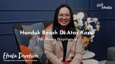 Efrata Devotion Handuk Basah Di Atas Kasur Pdt Rosey Napitupulu