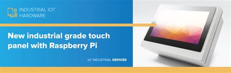 New industrial grade touch panel with Raspberry Pi - IoT Industrial Devices