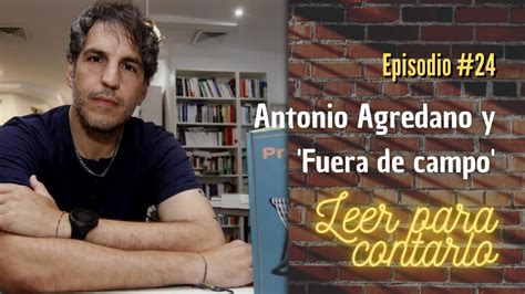 Leer Para Contarlo 24 Con Antonio Agredano Y Fuera De Campo YouTube