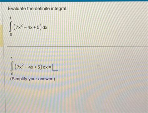 Solved Evaluate The Definite Integral ∫01 7x2−4x 5 Dx