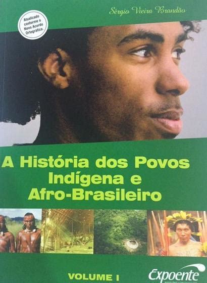 A História Dos Povos Indígena E Afro Brasileiro Vol 01 Expoente Livros De História E