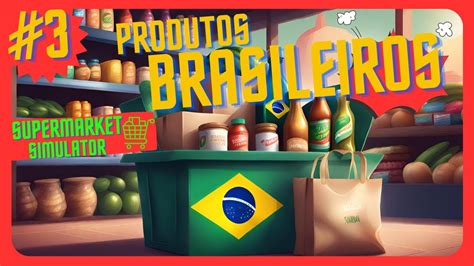 OS PRODUTOS BRASILEIROS CHEGARAM E NOSSO MERCADINHO SUPERMARKET