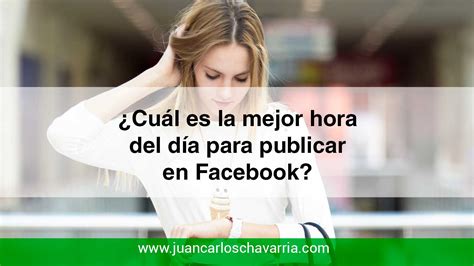 Cu L Es La Mejor Hora Del D A Para Publicar En Facebook