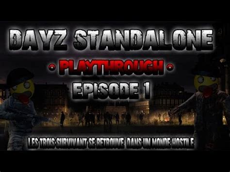 Playthrough FR DayZ Standalone Par YoNiX Episode 1 Trois Survivant