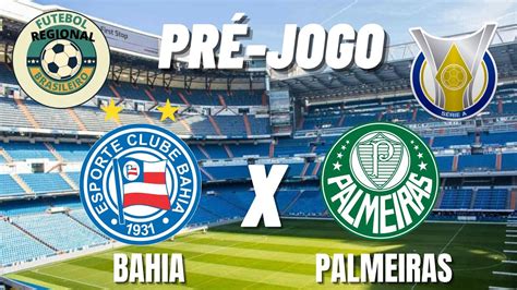 Pre Jogo Brasileiro Serie A Bahia Vs Palmeiras Seja Bem Vindo No