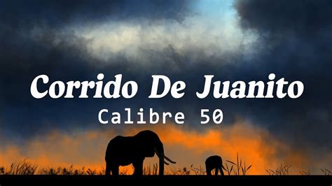 Calibre Corrido De Juanito Letra Youtube