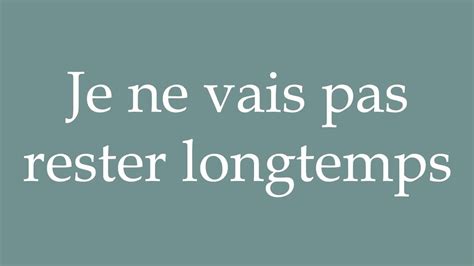 How To Pronounce Je Ne Vais Pas Rester Longtemps I Won T Stay Long