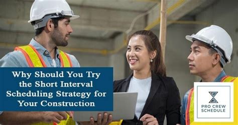 Why Should You Try The Short Interval Scheduling Strategy For Your Construction Crew Pro Crew