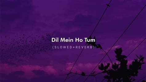 Dil Mein Ho Tum Slowed Reverb Armaan Malik Youtube