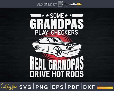 Some Grandpas Play Checkers Real Grandpas Drive Hot Rods Svg Cut Files Silhouettefile