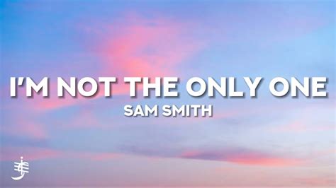 Sam Smith Im Not The Only One Lyrics YouTube