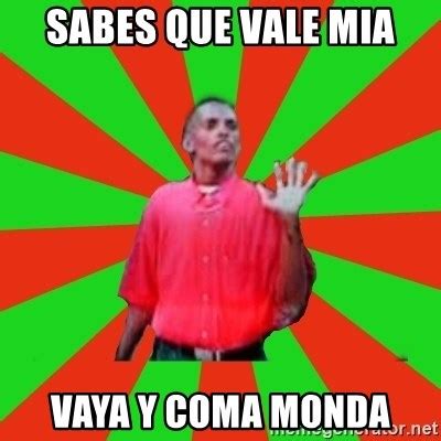 Sabes Que Vale Mia Vaya Y Coma Monda Uso Carruso Meme Generator