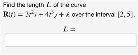 Solved Find The Length L Of The Curve R T 3t2 I 41 K