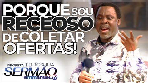 Porque Sou RECEOSO De Recolher OFERTAS TB Joshua YouTube