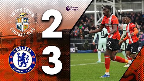 Luton 2 3 Chelsea Premier League Highlights YouTube