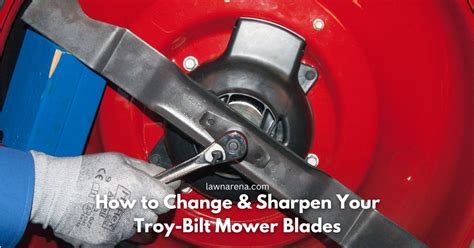 How to Change & Sharpen Your Troy-Bilt Mower Blades - Lawn Arena