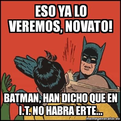 Meme Batman Slaps Robin Eso Ya Lo Veremos Novato Batman Han Dicho