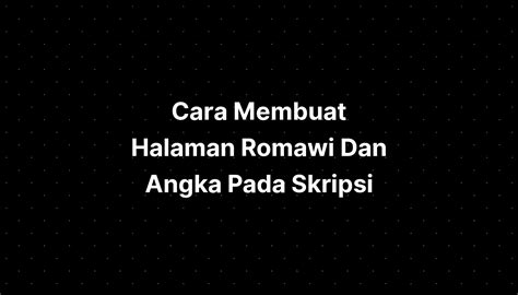 Cara Membuat Halaman Romawi Dan Angka Pada Skripsi PELAJARAN