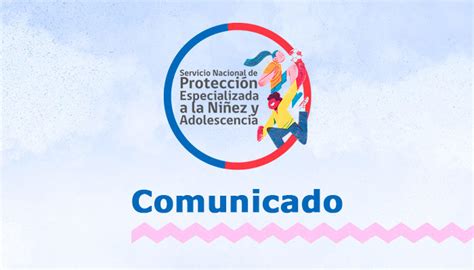 Comunicado Servicio Nacional De Protecci N Especializada A La Ni Ez Y