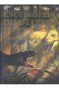 Encyklopedia dinozaurów i innych zwierząt prehistorycznych Malam John