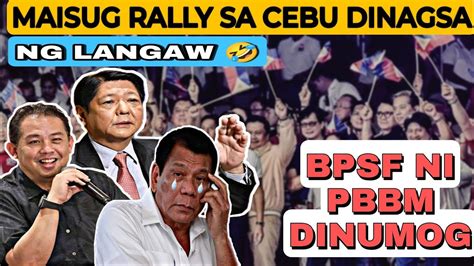 Maisug Rally Ni Duterte Sa Cebu Dinagsa Ng Langaw Kasalanan Ito Ni