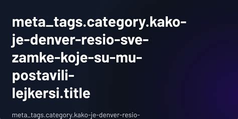 Meta Tags Category Kako Je Denver Resio Sve Zamke Koje Su Mu Postavili