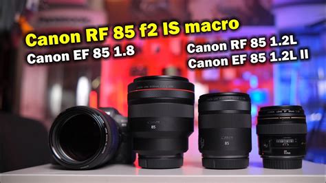 Обзор сравнение Canon RF 85 f2 IS macro vs EF 85 1 8 vs RF 85 1 2L vs