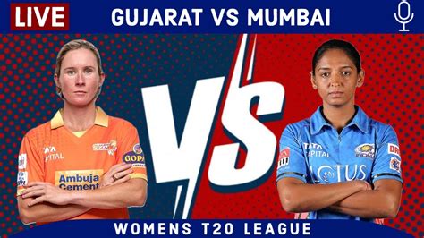 Live Gujarat Vs Mumbai 1st T20 Live Scores And Commentary Gg Vs Mi