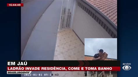 EM JAÚ LADRÃO INVADE RESIDÊNCIA COME E TOMA BANHO YouTube