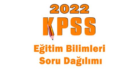 KPSS Eğitim Bilimleri Soru Dağılımı 2022 YÖK ÖSYM Öğrenci Gündemi