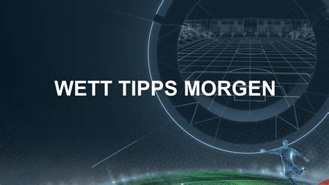 Wett Tipps Morgen Kostenlose Fu Ball Prognosen Und Quoten