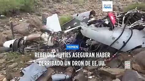 Rebeldes Hut Es Aseguran Haber Derribado Un Dron Estadounidense V Deo