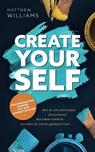 Create Yourself Gewohnheiten Ndern Mit Dem Sofort System Wie Du Mit