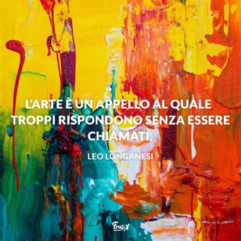 Frasi Sull Arte Le Pi Emozionanti Scritte Da Autori Di Ogni Tempo