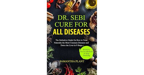 Dr Sebi Cure For All Diseases The Definitive Guide On How To Treat Naturally The Most Common