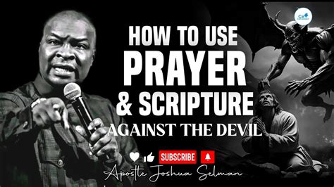 Use These Dangerous Prayers And Scriptures Against The Devil Always Apostle Joshua Selman