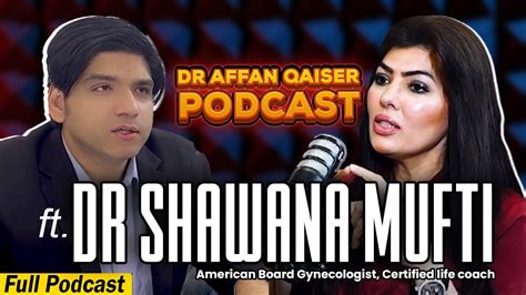 Dr Affan Qaiser Podcast Featuring Dr Shawana Mufti Full Podcast YouTube