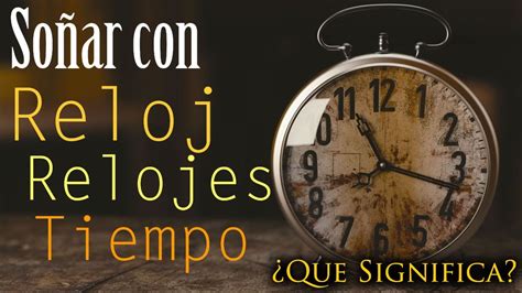 SOÑAR con RELOJ RELOJES TIEMPO Qué Significa Que mensaje