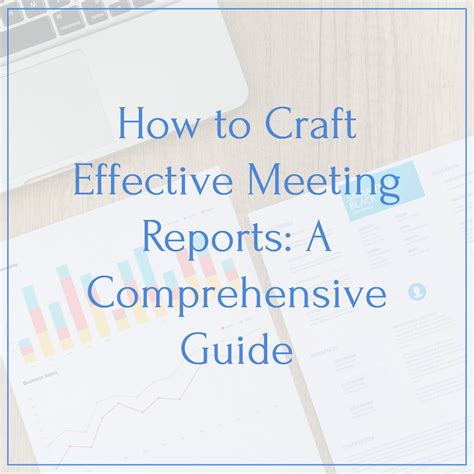 How To Craft Effective Meeting Reports A Comprehensive Guide