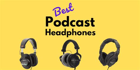 3 Best Podcast Headphones Used by Professional Podcasters