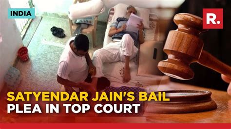 Sc To Hear Bail Plea Of Former Delhi Minister Satyendar Jain In Money