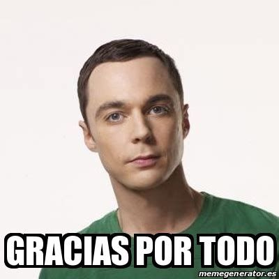 Meme Sheldon Cooper Gracias Por Todo