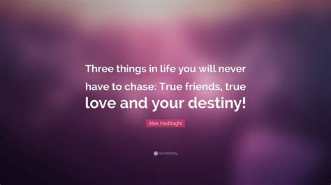 Alex Haditaghi Quote: “Three things in life you will never have to